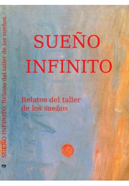Sueño infinito. Relatos del taller de los sueños. Sueño infinito. Relatos del taller de los sueños.